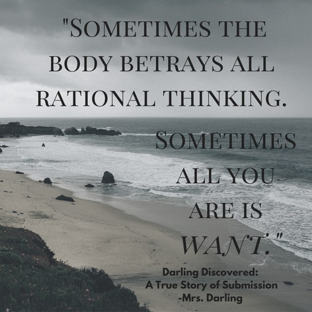Sometimes the body betrays all rational thinking. Sometimes all you are is want,
